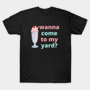 Got a milkshake, wanna come to my yard? T-Shirt